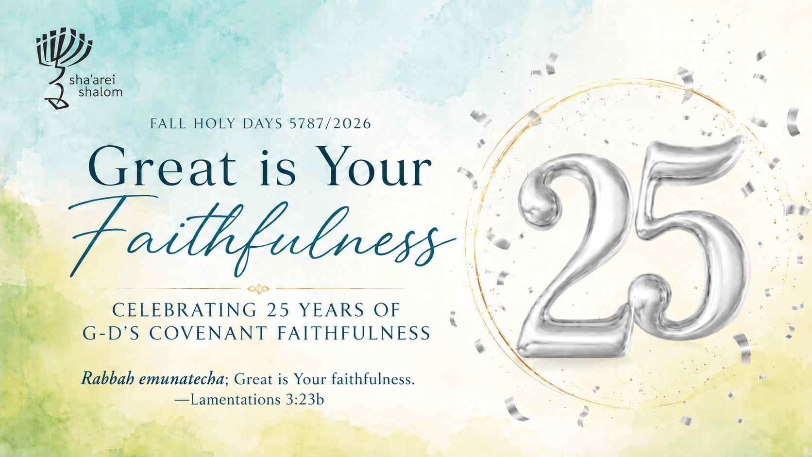 Great Is Your Faithfulness — Congregation Sha'arei Shalom celebrating 25 years of G-d's covenant faithfulness, High Holidays 5787/2026, with Deuteronomy 7:9